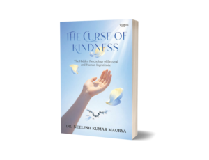 The Curse of Kindness: The Hidden Psychology of Betrayal and Human Ingratitude