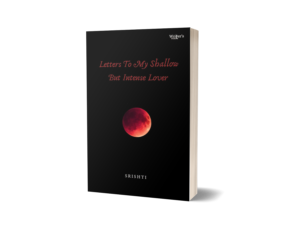 Letters To My Shallow But Intense Lover